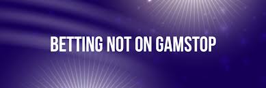 Revealing Betting Sites That Are Not on Gamstop Your Ultimate Guide Revealing Betting Sites That Are Not on Gamstop Your Ultimate Guide